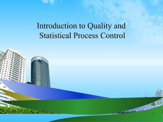 Introduction to Quality and  Statistical Process Control 