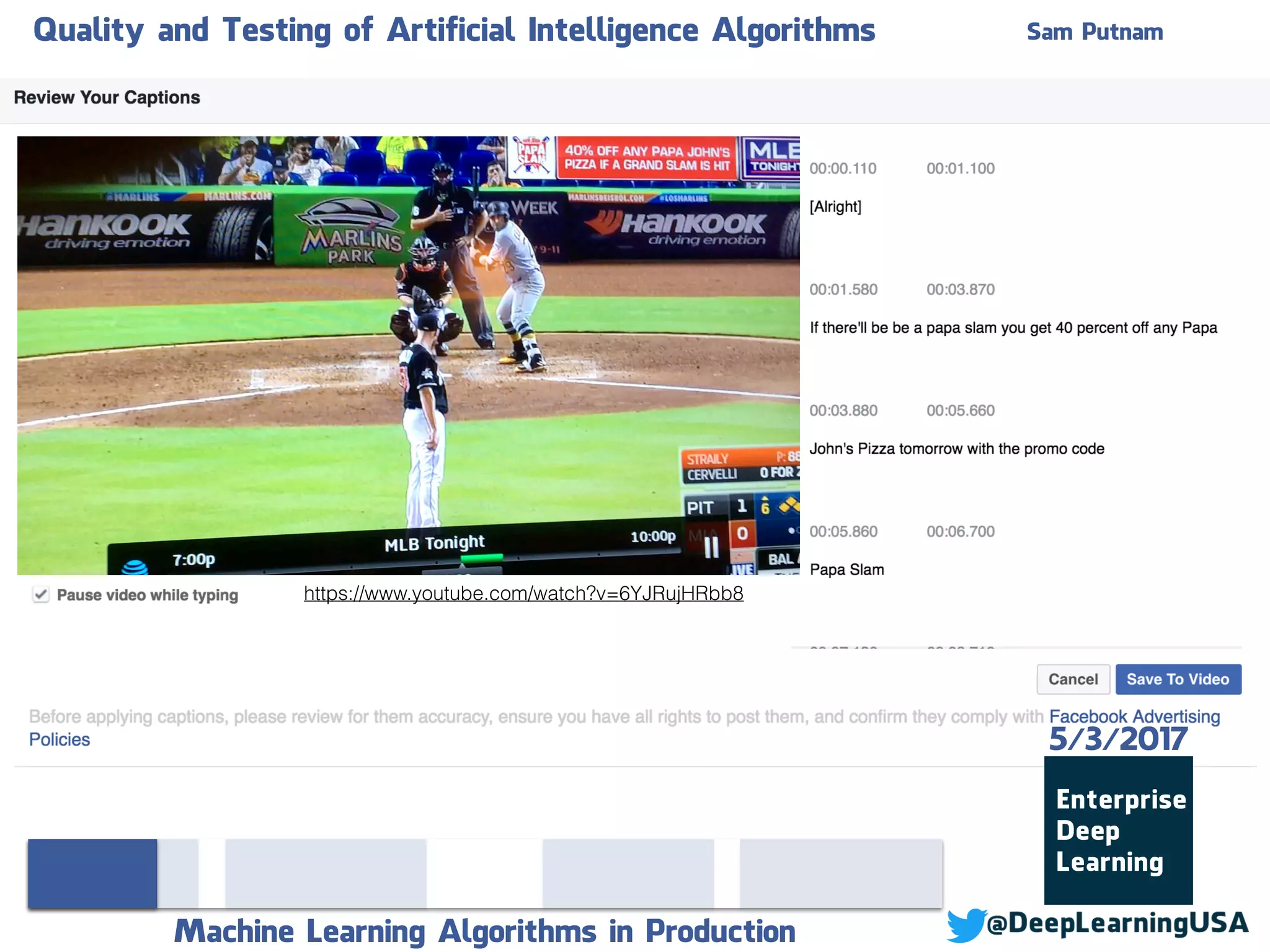 Quality and Testing of Artificial Intelligence Algorithms Sam Putnam
Machine Learning Algorithms in Production
5/3/2017
https://www.youtube.com/watch?v=6YJRujHRbb8
 