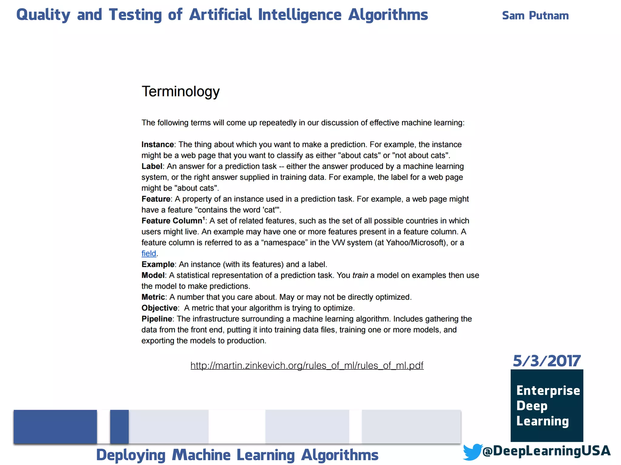 Quality and Testing of Artificial Intelligence Algorithms Sam Putnam
Deploying Machine Learning Algorithms
5/3/2017http://martin.zinkevich.org/rules_of_ml/rules_of_ml.pdf
 