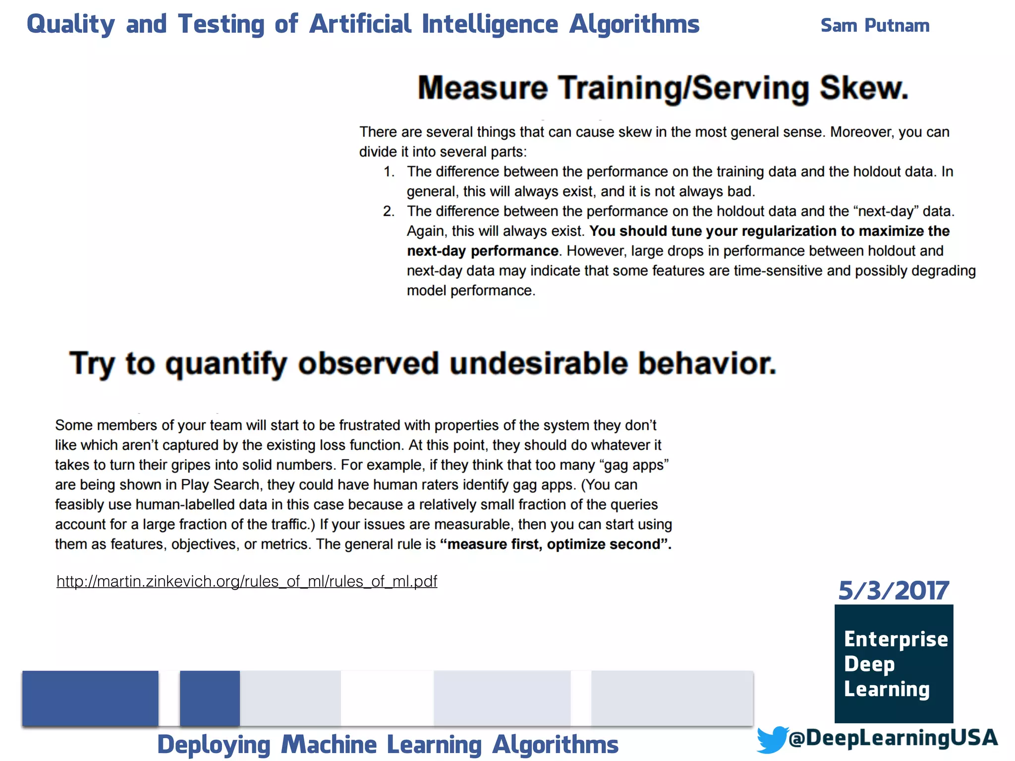 Quality and Testing of Artificial Intelligence Algorithms Sam Putnam
Deploying Machine Learning Algorithms
5/3/2017
http://martin.zinkevich.org/rules_of_ml/rules_of_ml.pdf
 