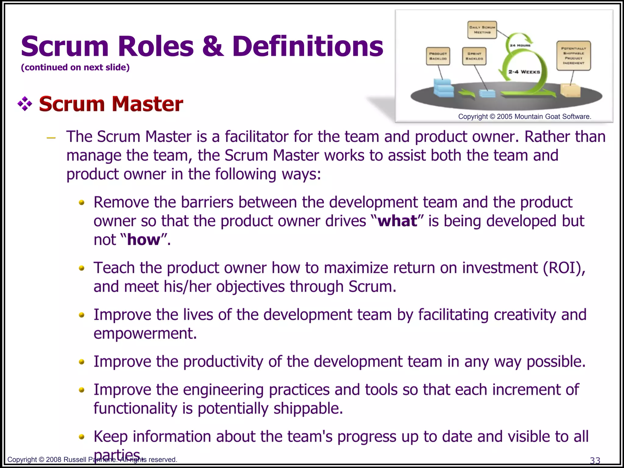 Scrum Roles & Definitions
    (continued on next slide)




                                                         Copyright © 2005 Mountain Goat Software.




Copyright © 2008 Russell Pannone. All rights reserved.                                          33
 