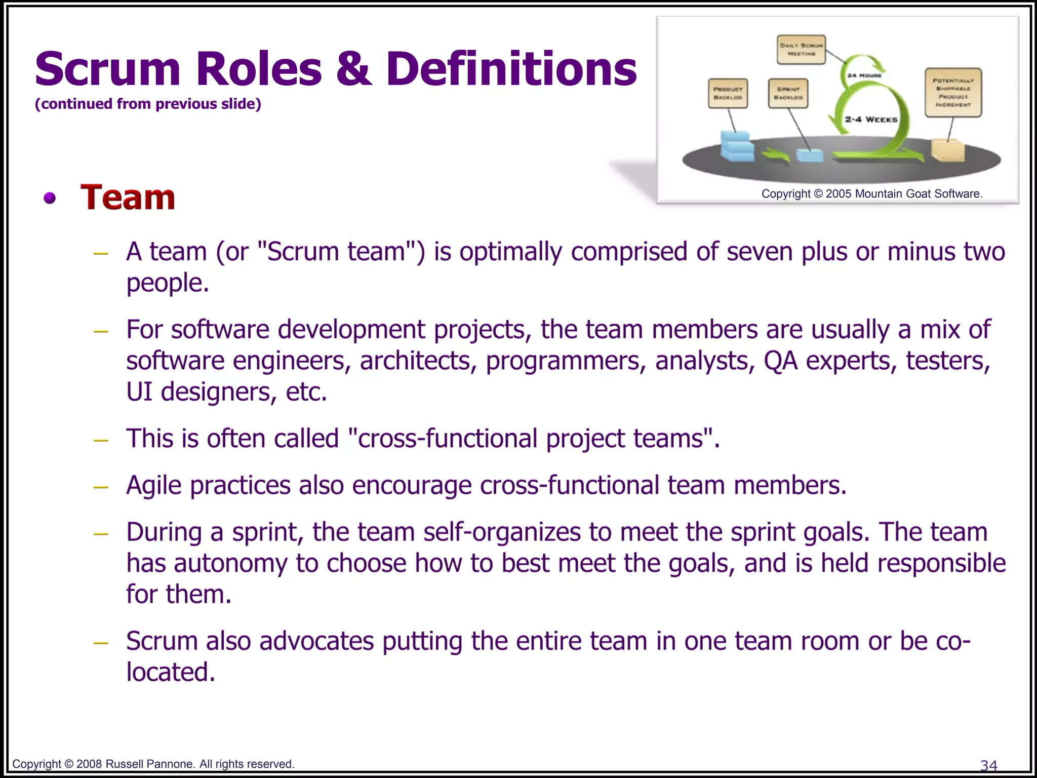 Scrum Roles & Definitions
    (continued from previous slide)




                                                         Copyright © 2005 Mountain Goat Software.




Copyright © 2008 Russell Pannone. All rights reserved.                                          34
 