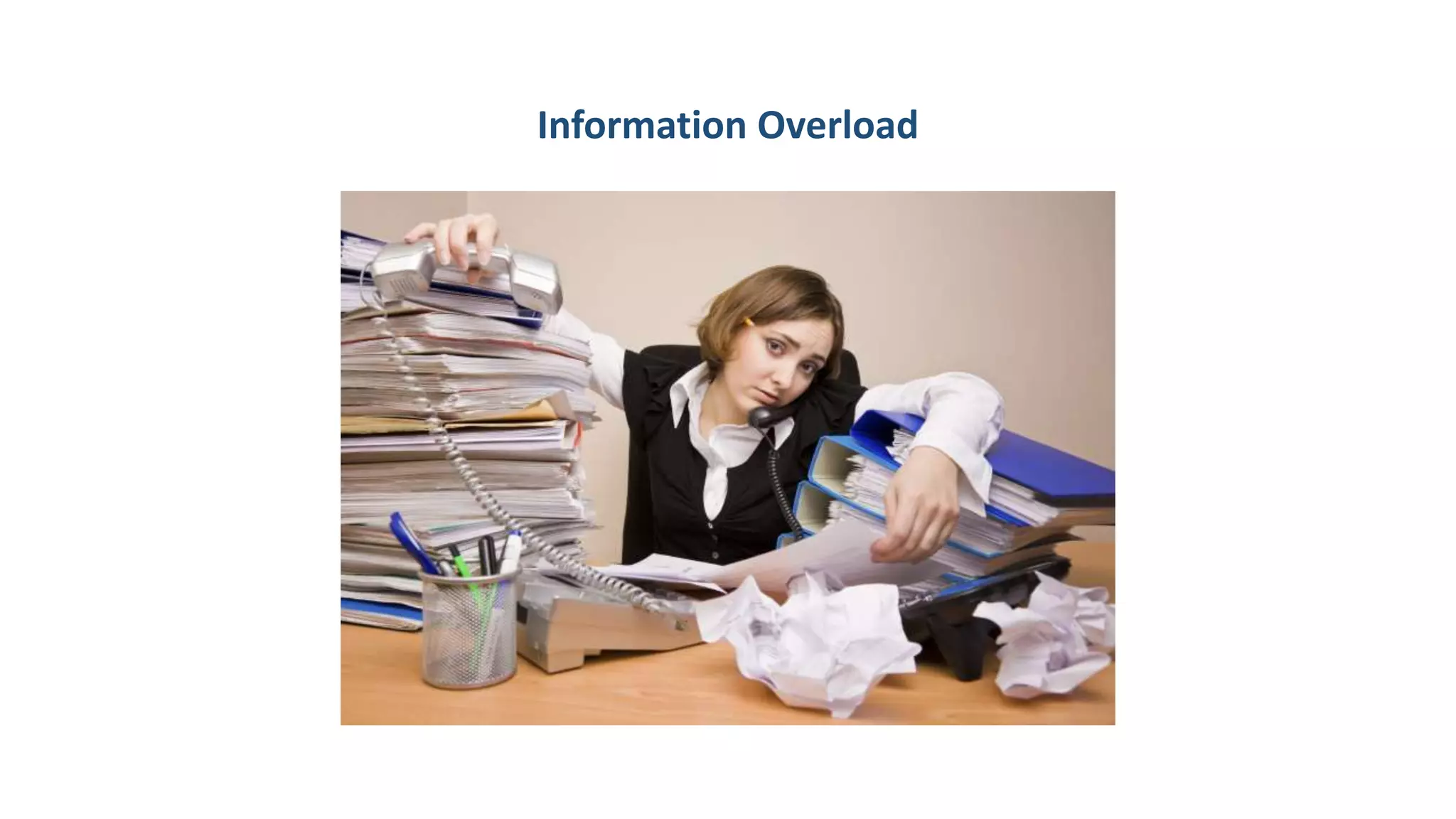 Information Overload
 