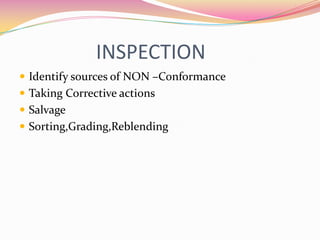                 INSPECTIONIdentify sources of NON –ConformanceTaking Corrective actionsSalvageSorting,Grading,Reblending