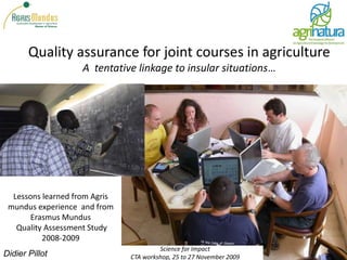Quality assurance for joint courses in agricultureA  tentative linkage to insular situations… By, by Dr Didier Pillot from Supagro, Montpellier, France, 