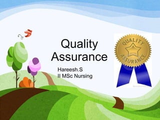 Quality
Assurance
Hareesh.S
II MSc Nursing
 