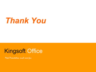 Thank You
Kingsoft Office
Make Presentation much more fun
 