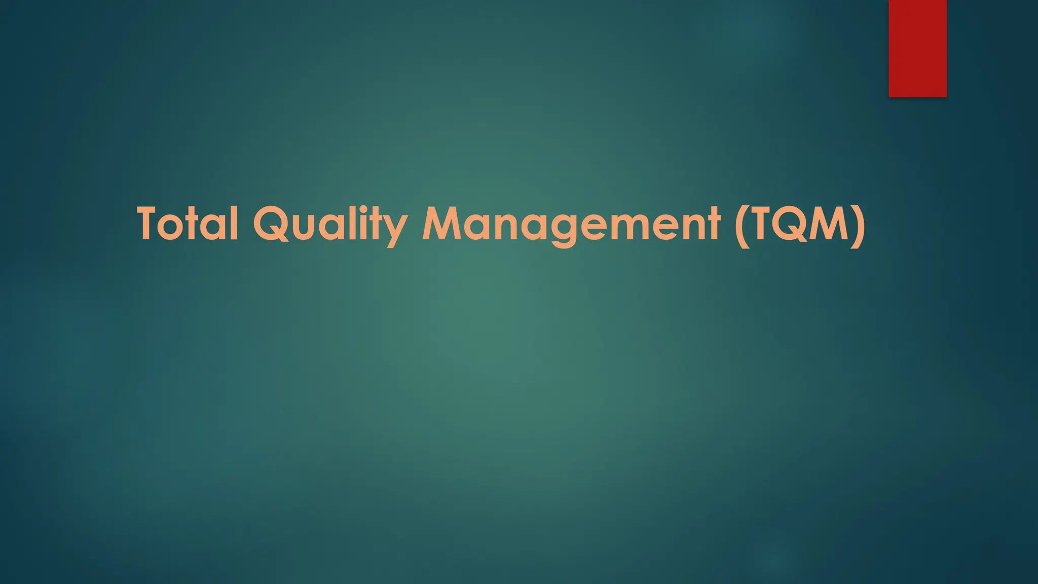 Total Quality Management (TQM)
 