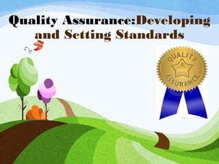 Quality Assurance:Developing
and Setting Standards
 