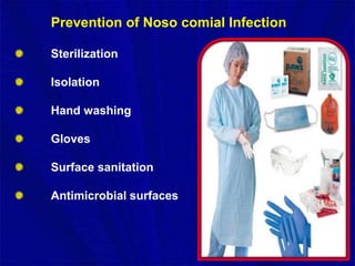 Prevention of Noso comial Infection
Sterilization
Isolation
Hand washing
Gloves
Surface sanitation
Antimicrobial surfaces
 