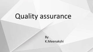 Quality assurance
By
K.Meenakshi
 