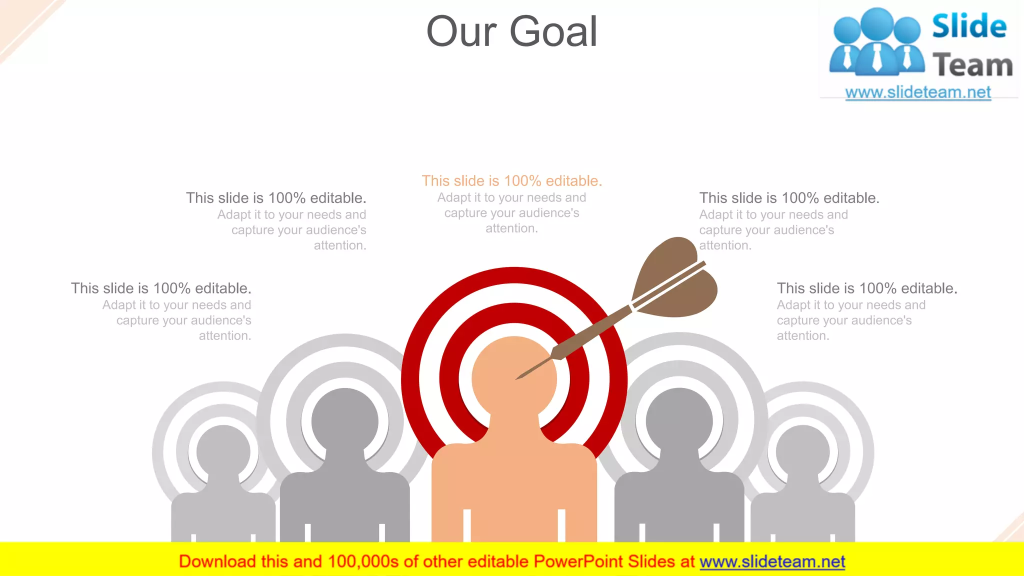 Our Goal
42
This slide is 100% editable.
Adapt it to your needs and
capture your audience's
attention.
This slide is 100% editable.
Adapt it to your needs and
capture your audience's
attention.
This slide is 100% editable.
Adapt it to your needs and
capture your audience's
attention.
This slide is 100% editable.
Adapt it to your needs and
capture your audience's
attention.
This slide is 100% editable.
Adapt it to your needs and
capture your audience's
attention.
 