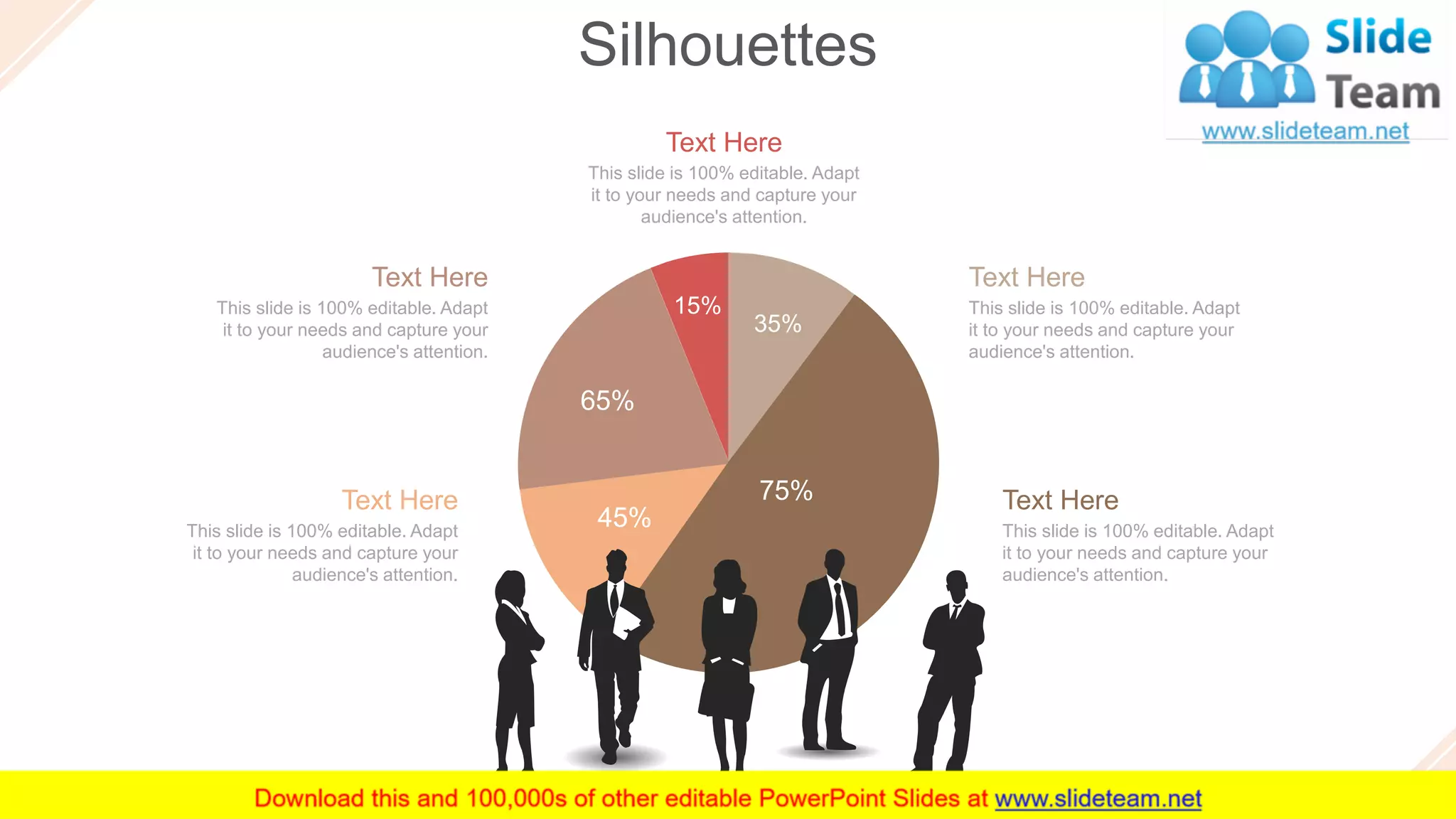 Silhouettes
55
This slide is 100% editable. Adapt
it to your needs and capture your
audience's attention.
Text Here
This slide is 100% editable. Adapt
it to your needs and capture your
audience's attention.
Text Here
This slide is 100% editable. Adapt
it to your needs and capture your
audience's attention.
Text Here
This slide is 100% editable. Adapt
it to your needs and capture your
audience's attention.
Text Here
This slide is 100% editable. Adapt
it to your needs and capture your
audience's attention.
Text Here 75%
45%
65%
15%
35%
 