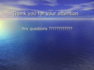   Thank you for your attention Any questions ???????????? 