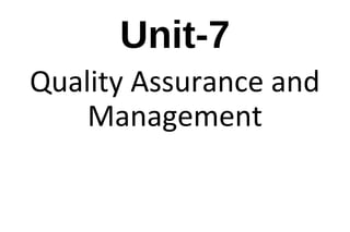 Unit-7
Quality Assurance and
Management
 