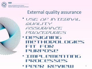 External quality assurance
• Use of internal
quality
assurance
procedures
• Designing
methodologies
fit for
purpose
• Impl...