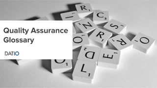 Quality Assurance
Glossary
 