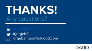 THANKS!
Any questions?
@jorgebfe
jorgebarroso@datiobd.com
datio-big-data
 