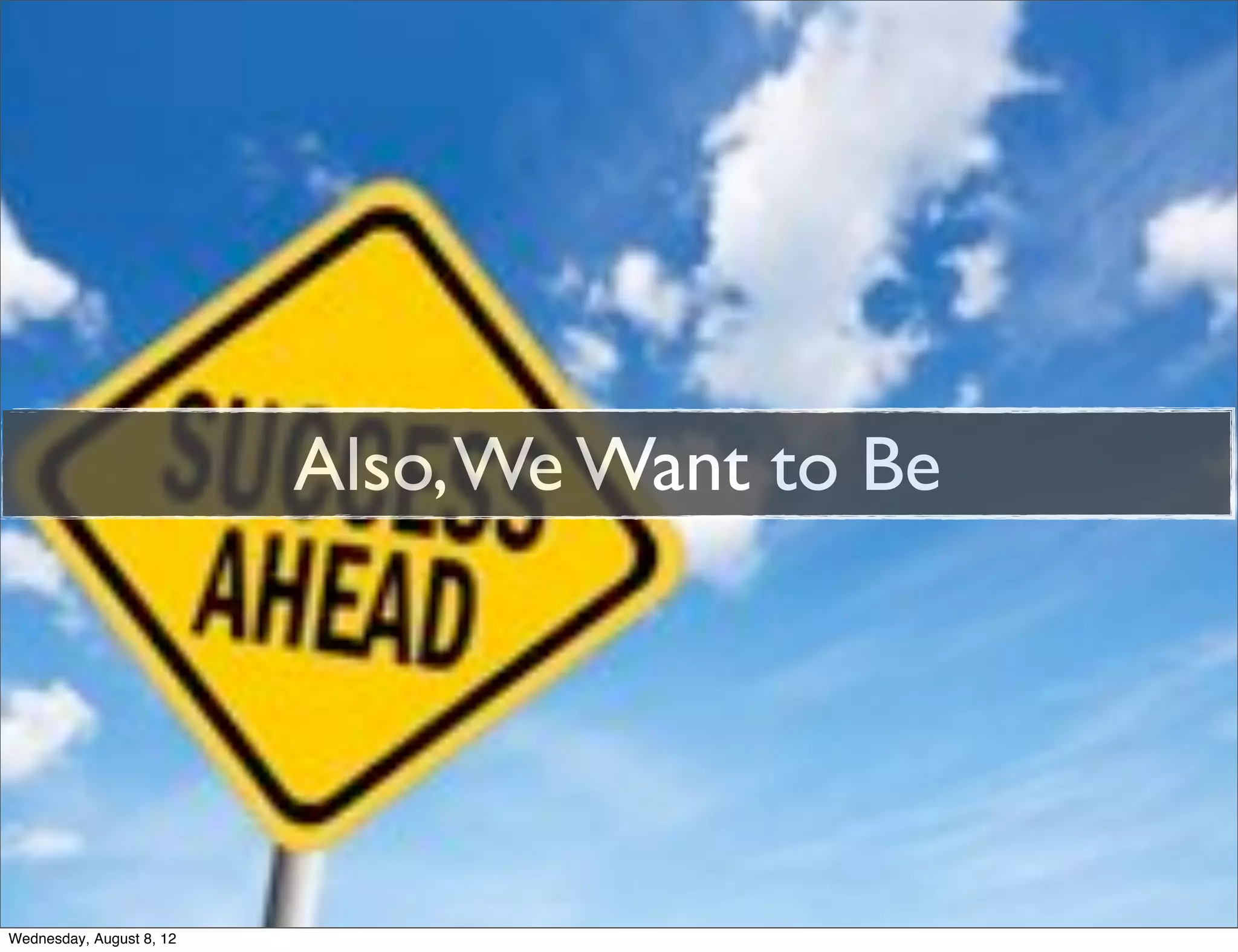 Also, We Want to Be




Wednesday, August 8, 12
 