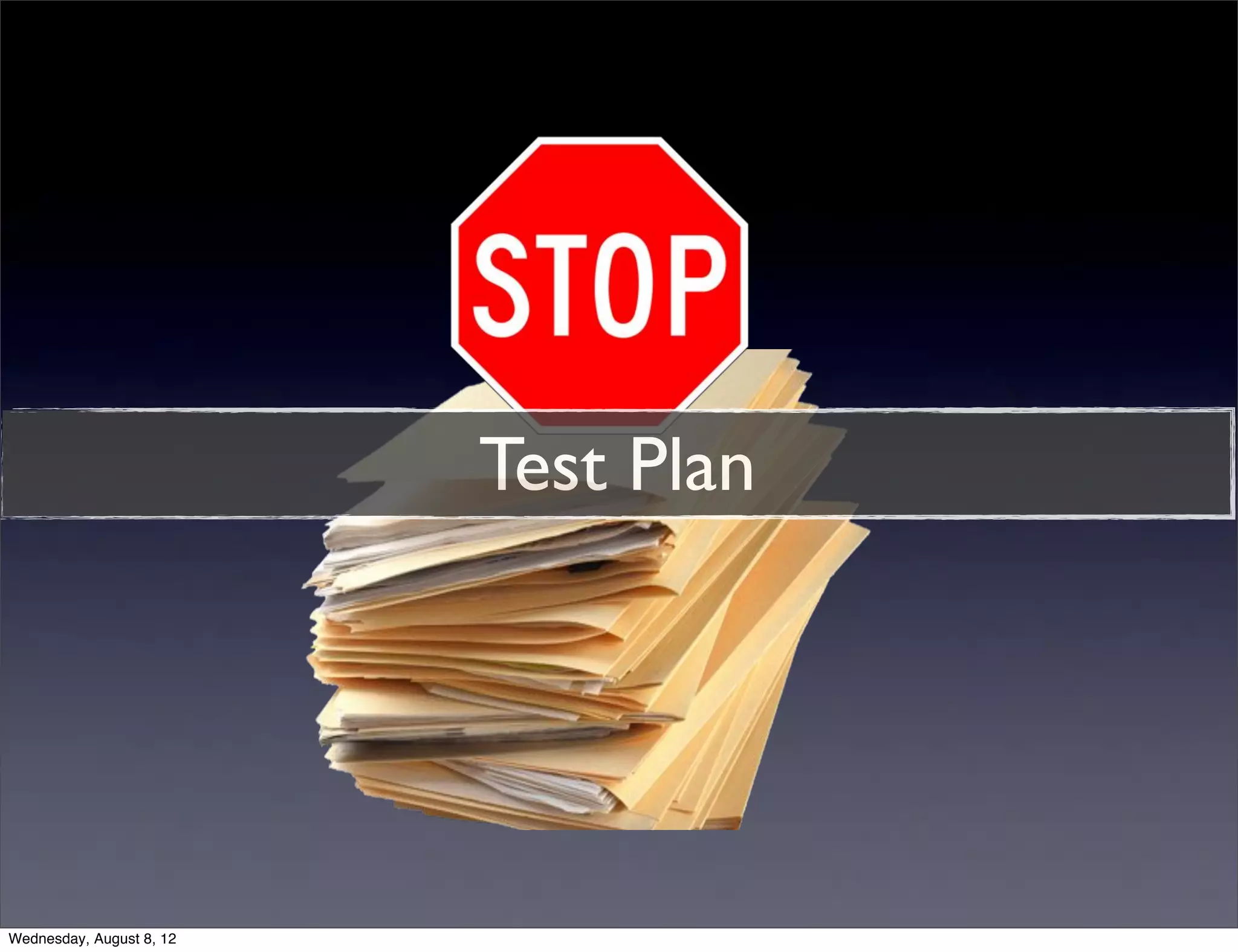 Test Plan




Wednesday, August 8, 12
 