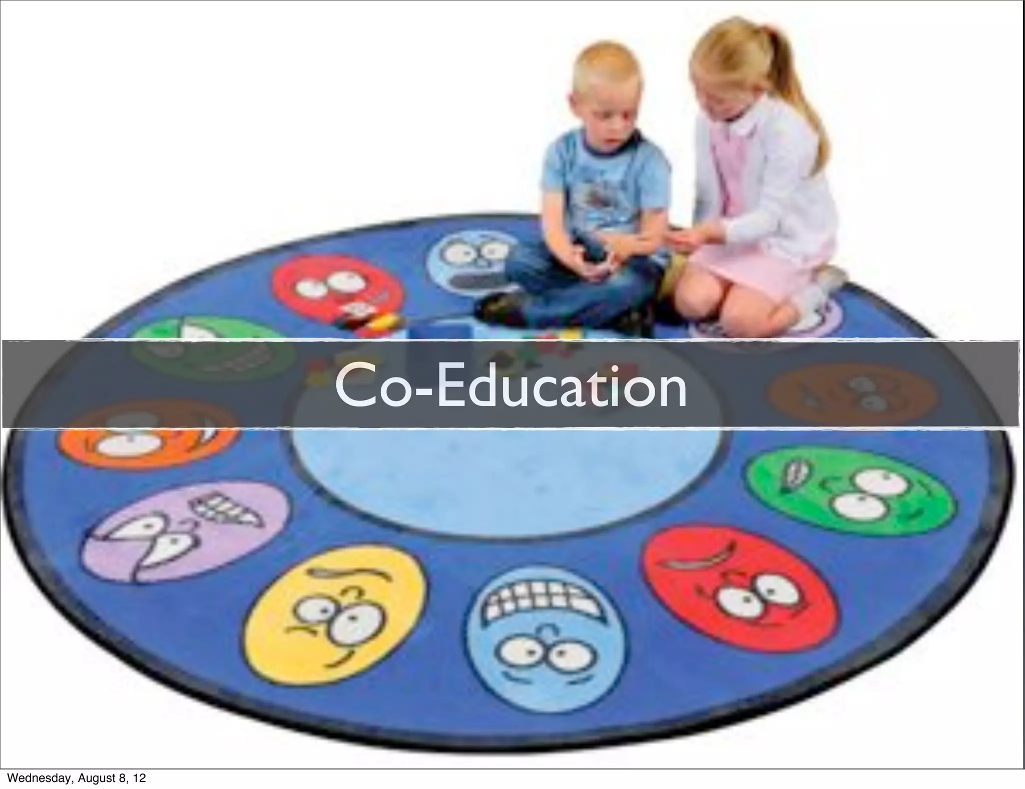 Co-Education




Wednesday, August 8, 12
 