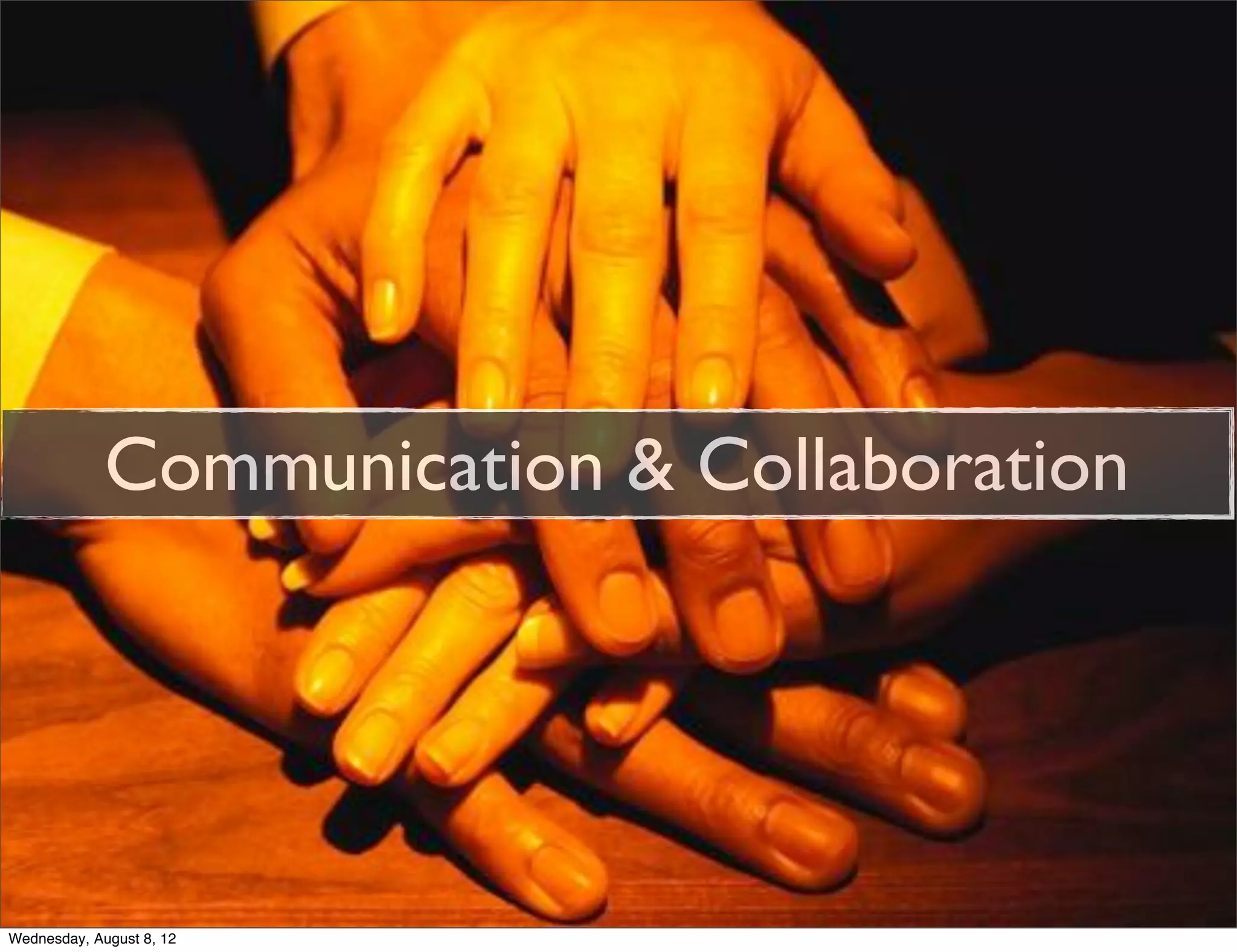 Communication & Collaboration




Wednesday, August 8, 12
 