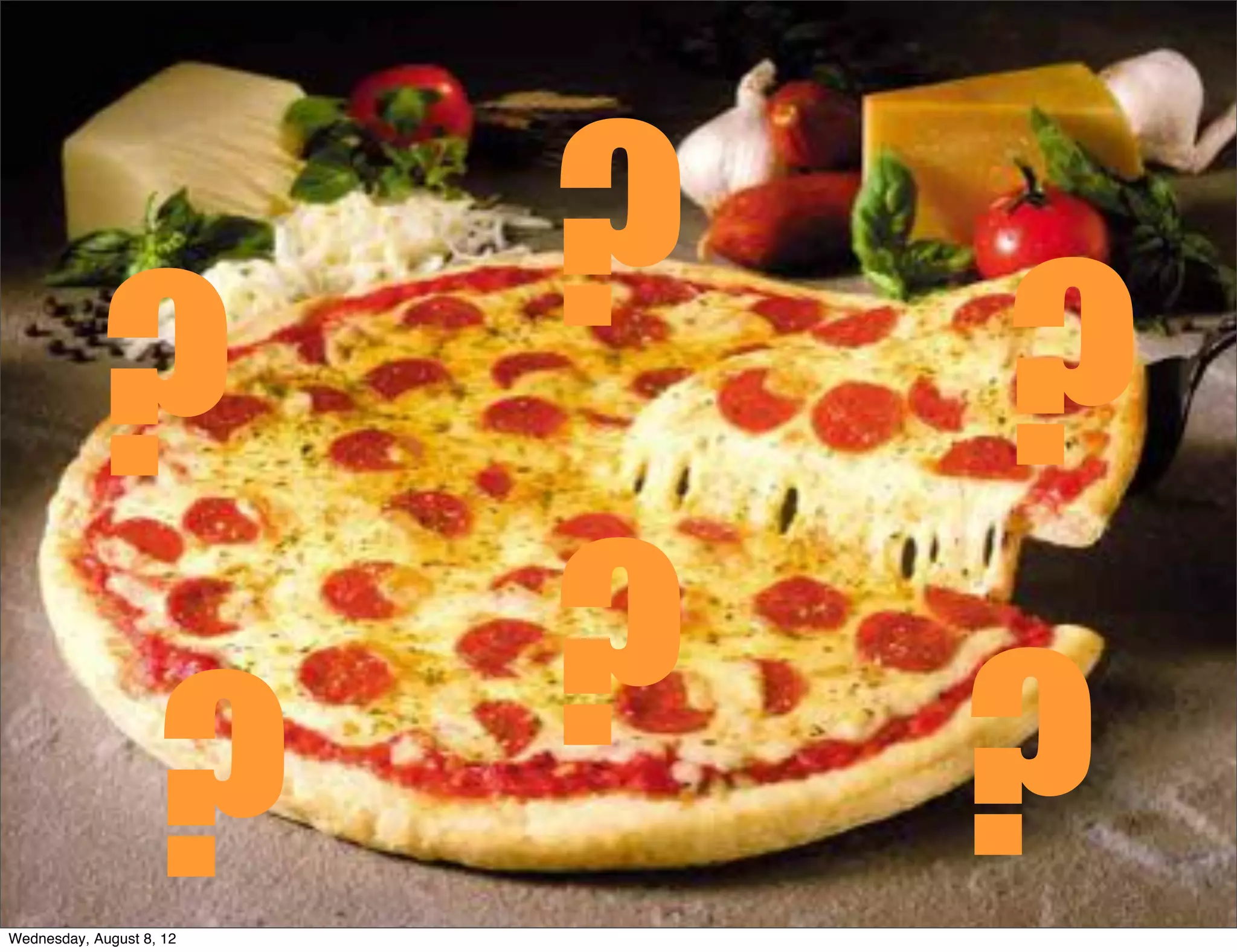 ?
            ?                 ?
                          ?   ?
                   ?
Wednesday, August 8, 12
 