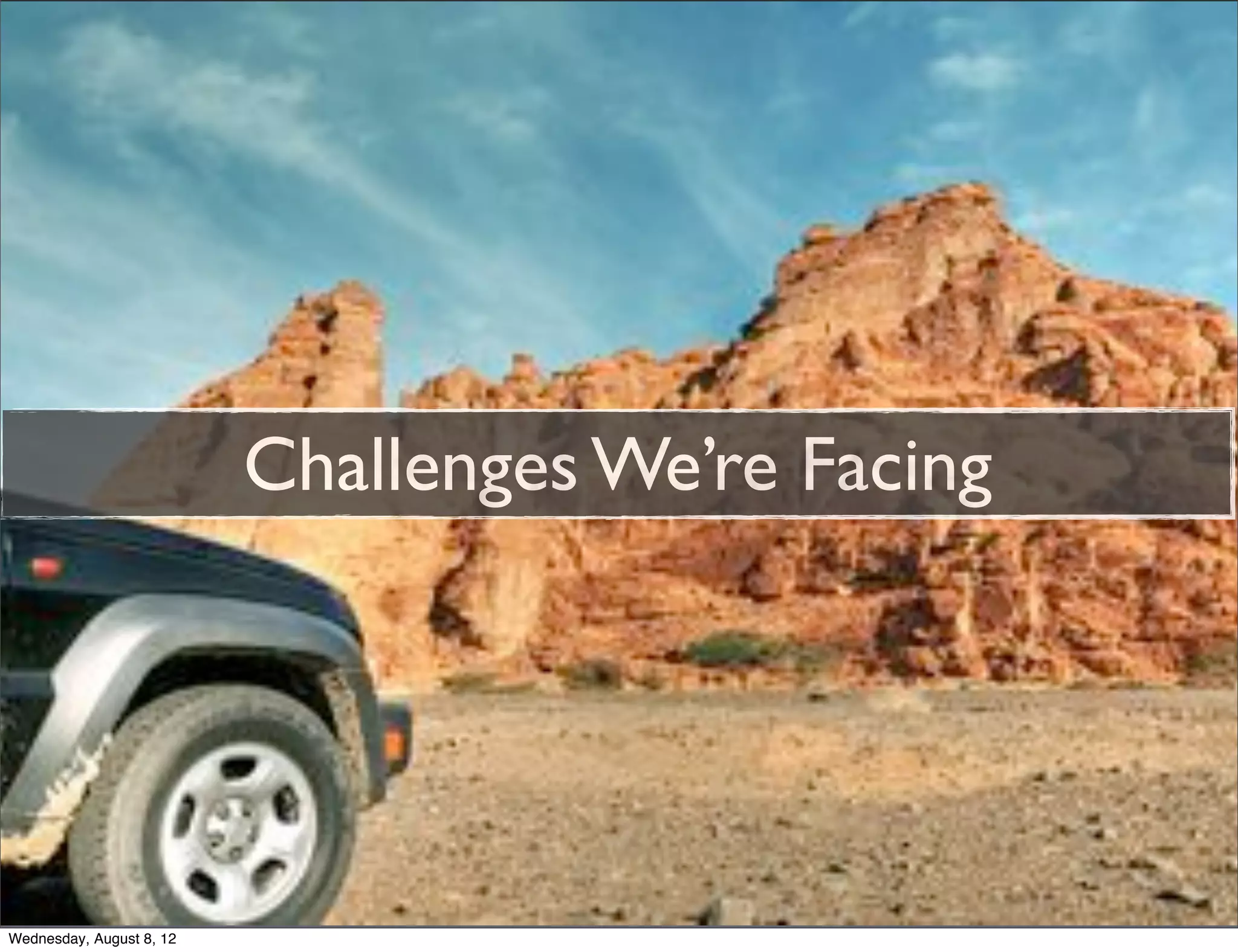 Challenges We’re Facing




Wednesday, August 8, 12
 