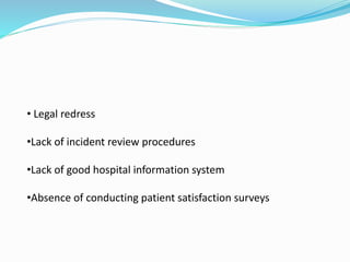 • Legal redress
•Lack of incident review procedures
•Lack of good hospital information system
•Absence of conducting patient satisfaction surveys
 