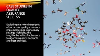 CASE STUDIES IN
QUALITY
ASSURANCE
SUCCESS
Exploring real-world examples
of successful quality assurance
implementations in pharmacy
settings highlights the
tangible benefits of adherence
to rigorous quality standards
and best practices.
 