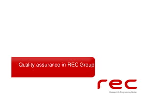 Quality assurance in REC Group
 