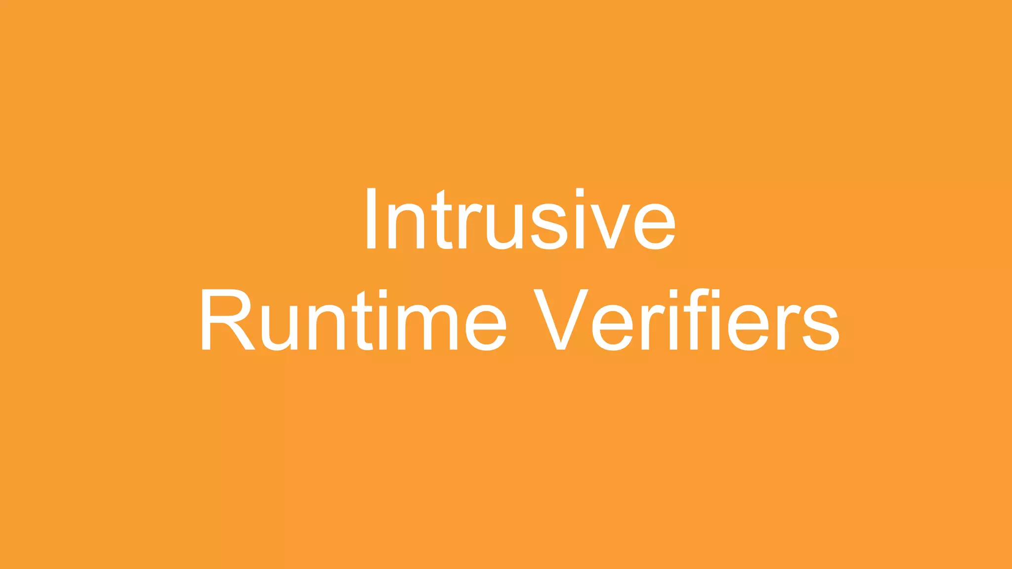 Intrusive
Runtime Verifiers
 