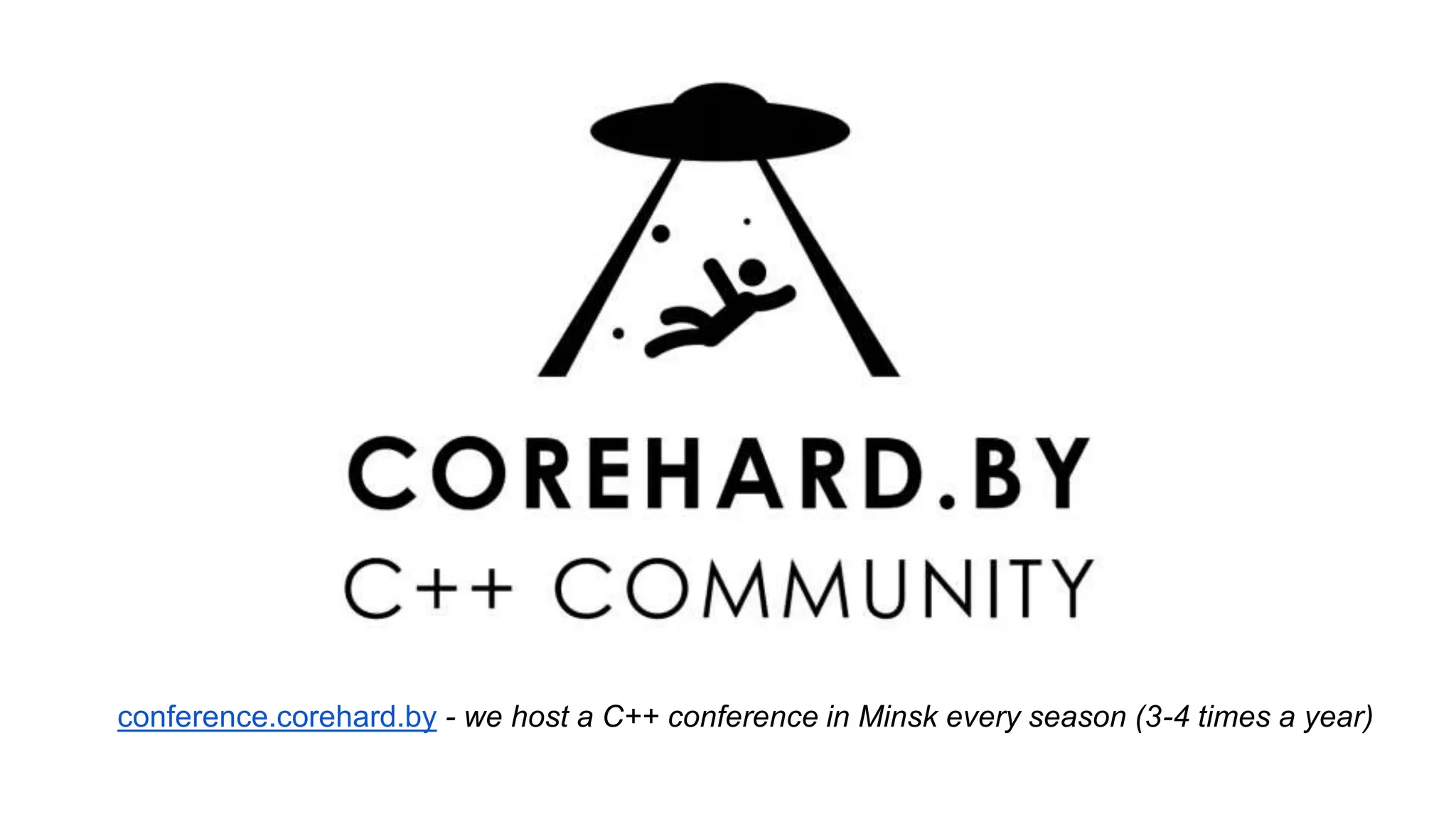 conference.corehard.by - we host a C++ conference in Minsk every season (3-4 times a year)
 