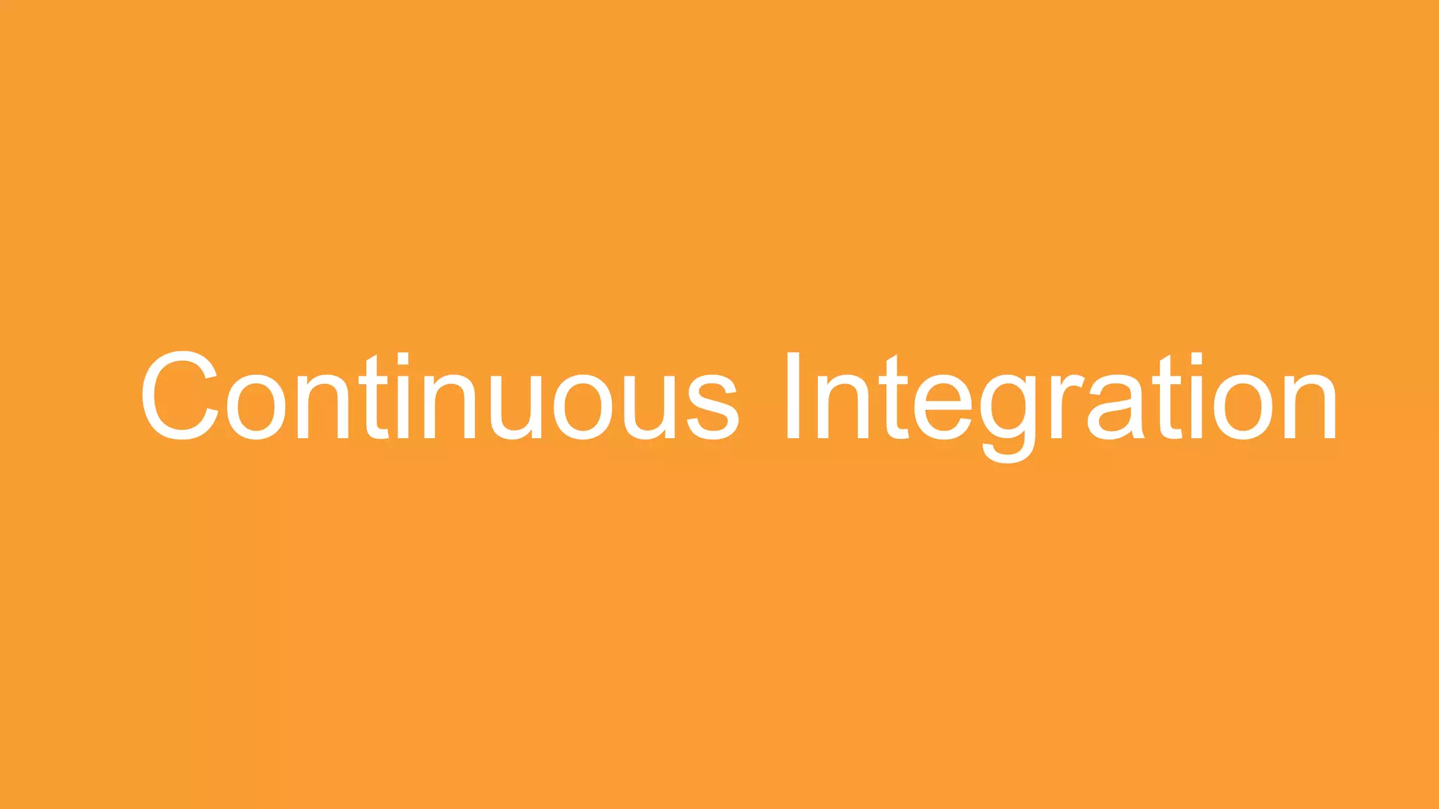 Continuous Integration
 