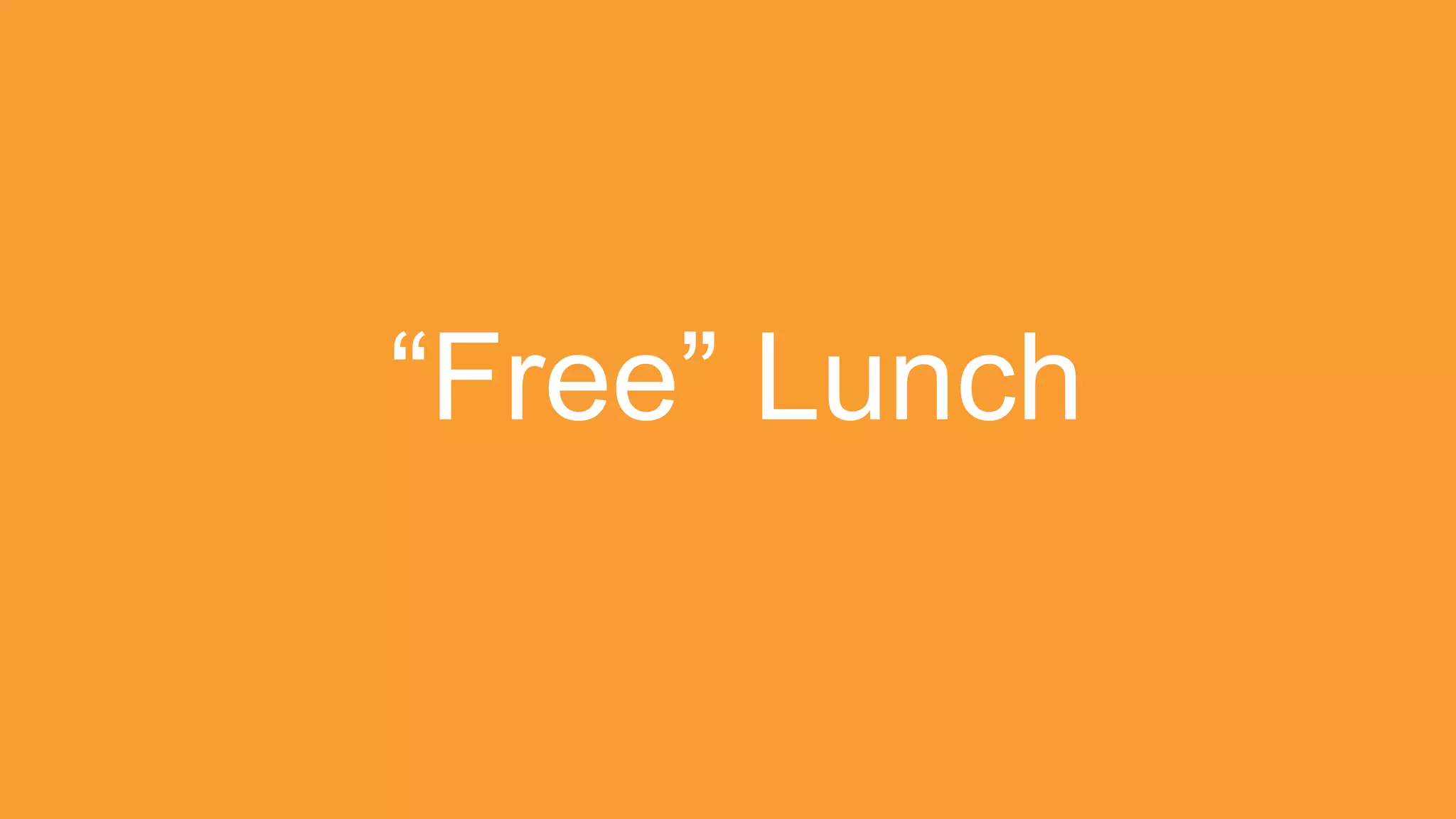 “Free” Lunch
 