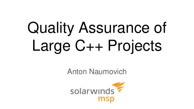 Quality Assurance of
Large C++ Projects
Anton Naumovich
 