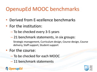 OpenupEd MOOC benchmarks
• Derived from E-xcellence benchmarks
• For the institution:
– To be checked every 3-5 years
– 21...