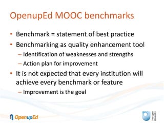 OpenupEd MOOC benchmarks
• Benchmark = statement of best practice
• Benchmarking as quality enhancement tool
– Identificat...