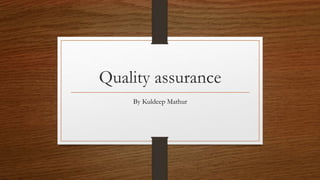 Quality assurance
By Kuldeep Mathur
 