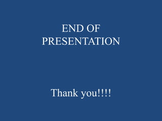 END OF
PRESENTATION
Thank you!!!!
 
