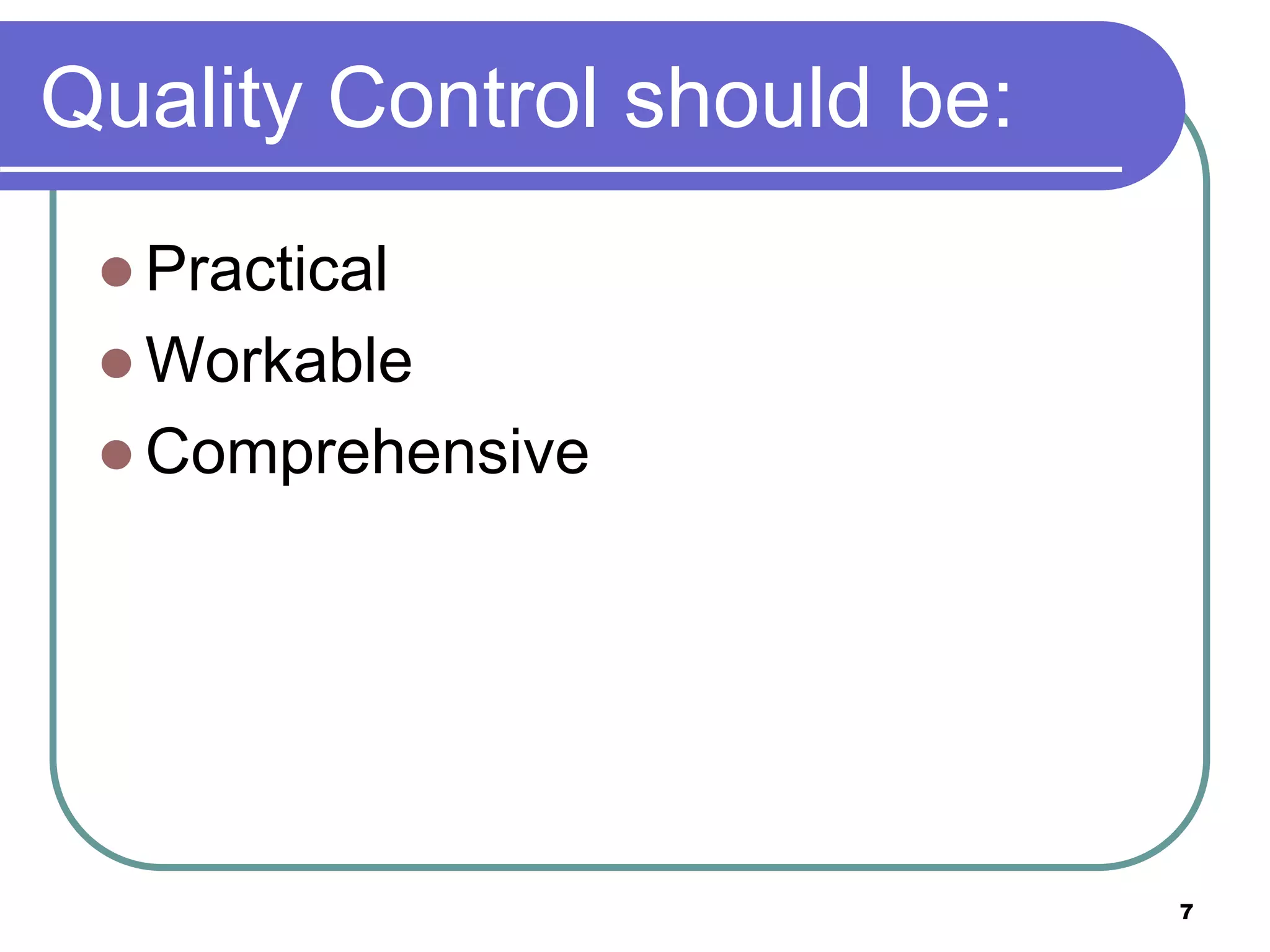 Quality Control should be:
 Practical
 Workable
 Comprehensive
7
 