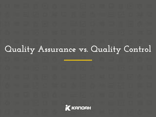 Quality Assurance vs. Quality Control
 
