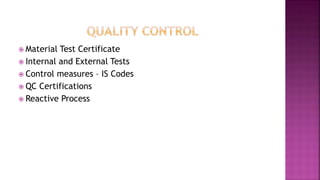  Material Test Certificate
 Internal and External Tests
 Control measures – IS Codes
 QC Certifications
 Reactive Process
 