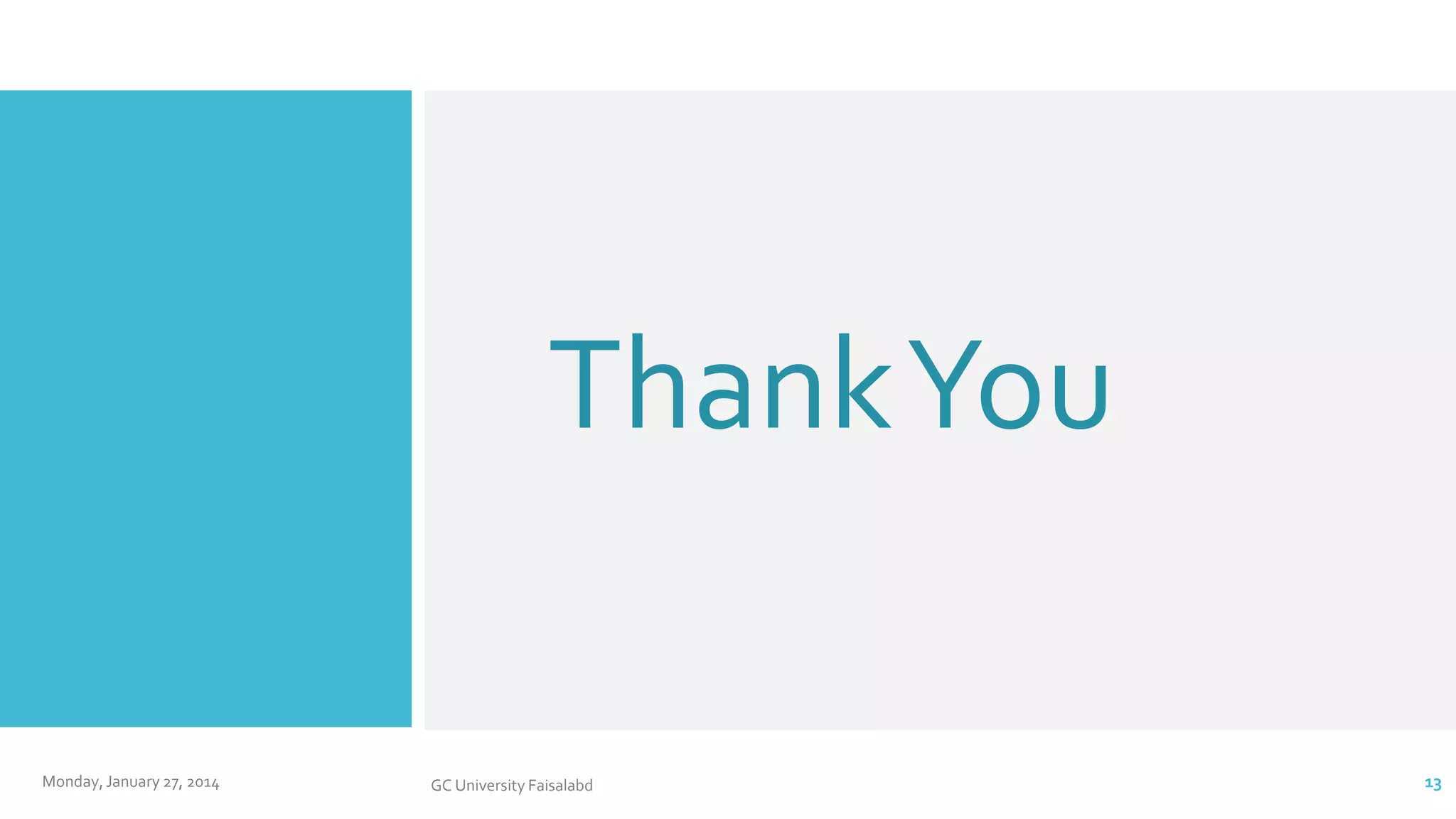 Thank You
Monday, January 27, 2014

GC University Faisalabd

13

 