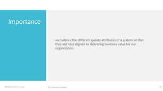 Importance
 we balance the different quality attributes of a system so that
they are best aligned to delivering business value for our
organization.

Monday, January 27, 2014

GC University Faisalabd

11

 