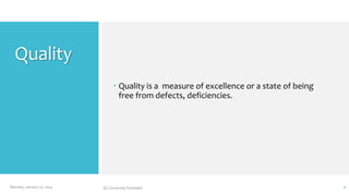 Quality
 Quality is a measure of excellence or a state of being
free from defects, deficiencies.

Monday, January 27, 2014

GC University Faisalabd

2

 