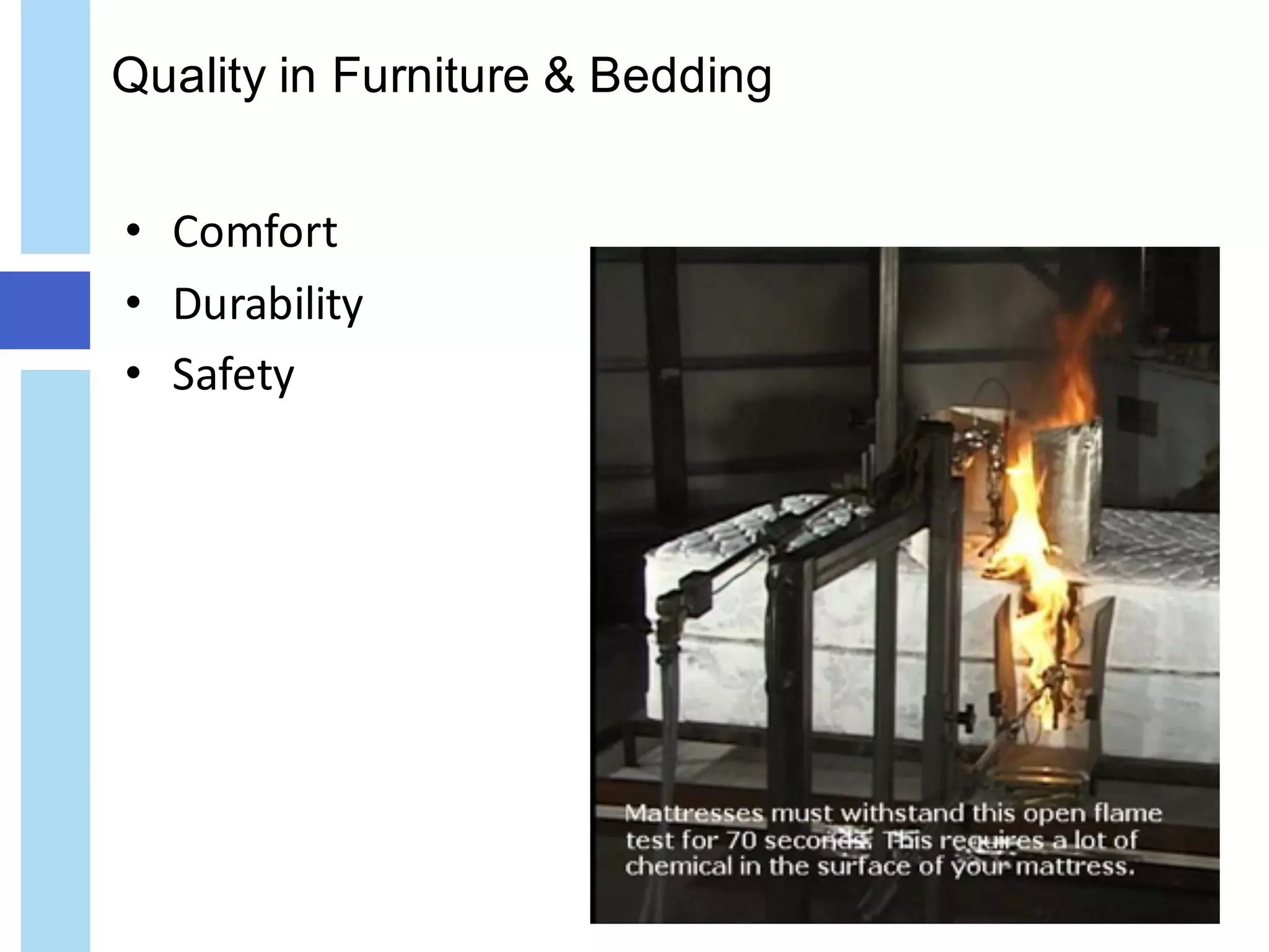 Quality in Furniture & Bedding
• Comfort
• Durability
• Safety
 