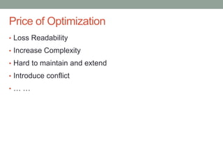 Confidential
Price of Optimization
• Loss Readability
• Increase Complexity
• Hard to maintain and extend
• Introduce conflict
• … …
 
