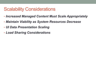 Confidential
Scalability Considerations
• Increased Managed Content Must Scale Appropriately
• Maintain Viability as System Resources Decrease
• UI Data Presentation Scaling
• Load Sharing Considerations
 