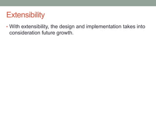 Confidential
Extensibility
• With extensibility, the design and implementation takes into
consideration future growth.
 